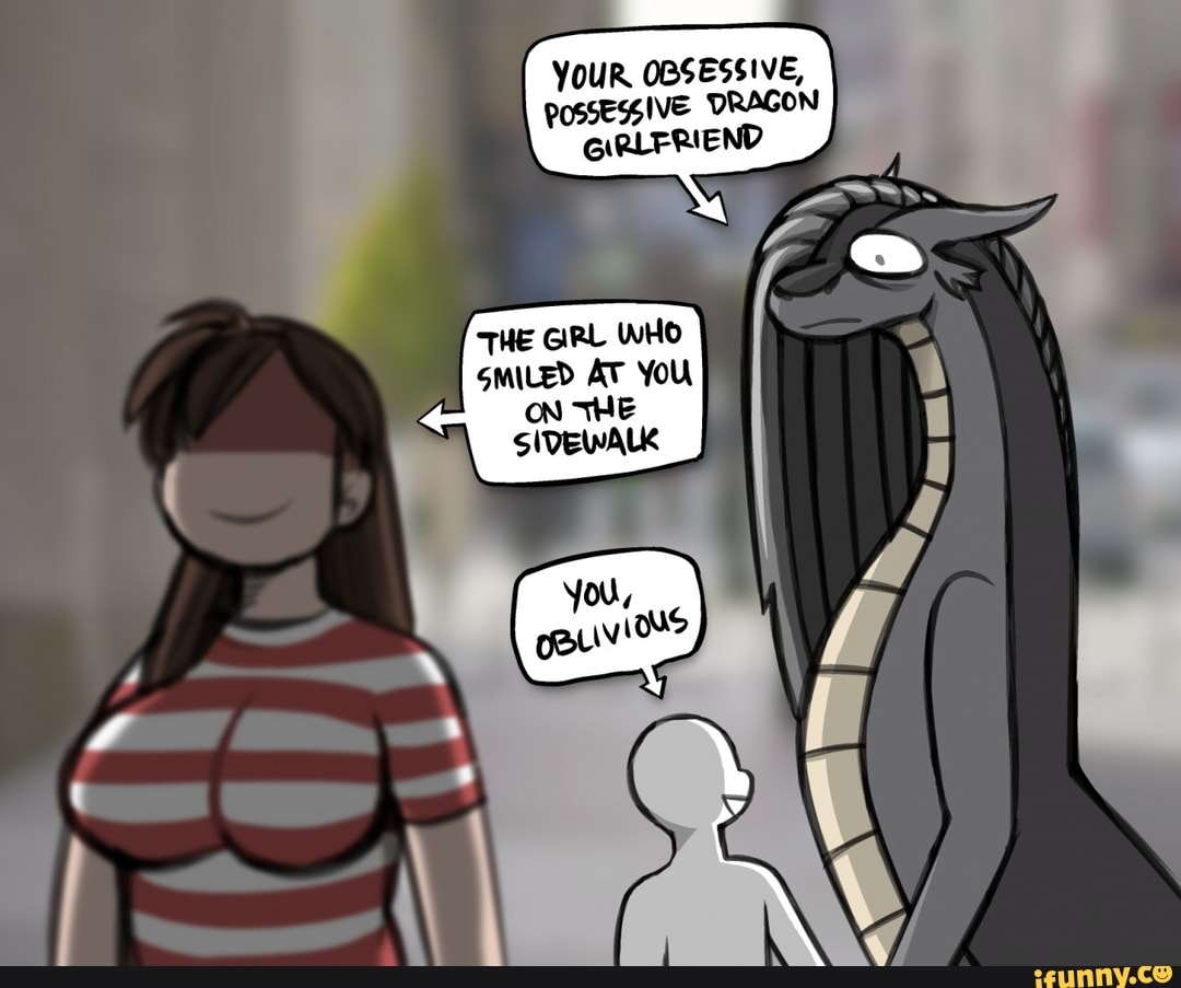 YOUR OBSESSIVE, POSSESSIVE DRAGON GIRLFRIEND iFunny