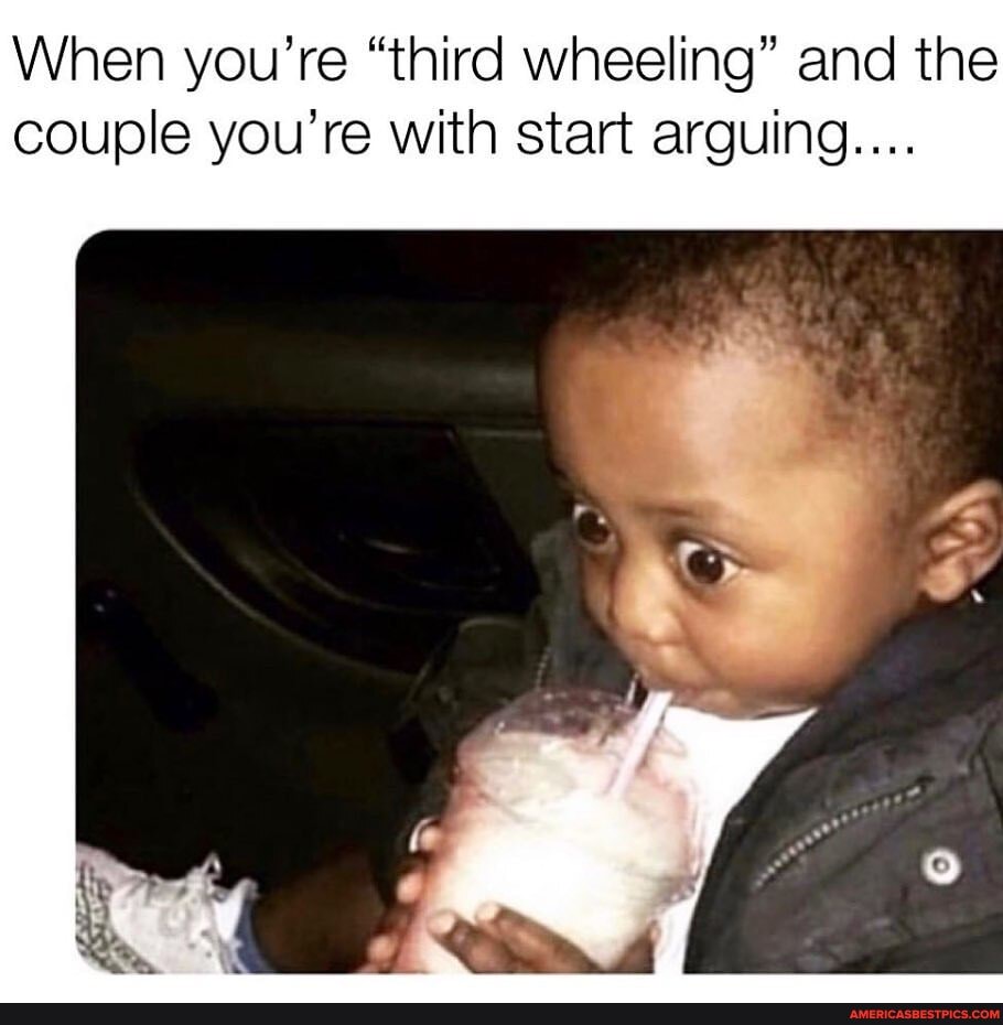 When you're "third wheeling" and the couple you're with start arguing....
