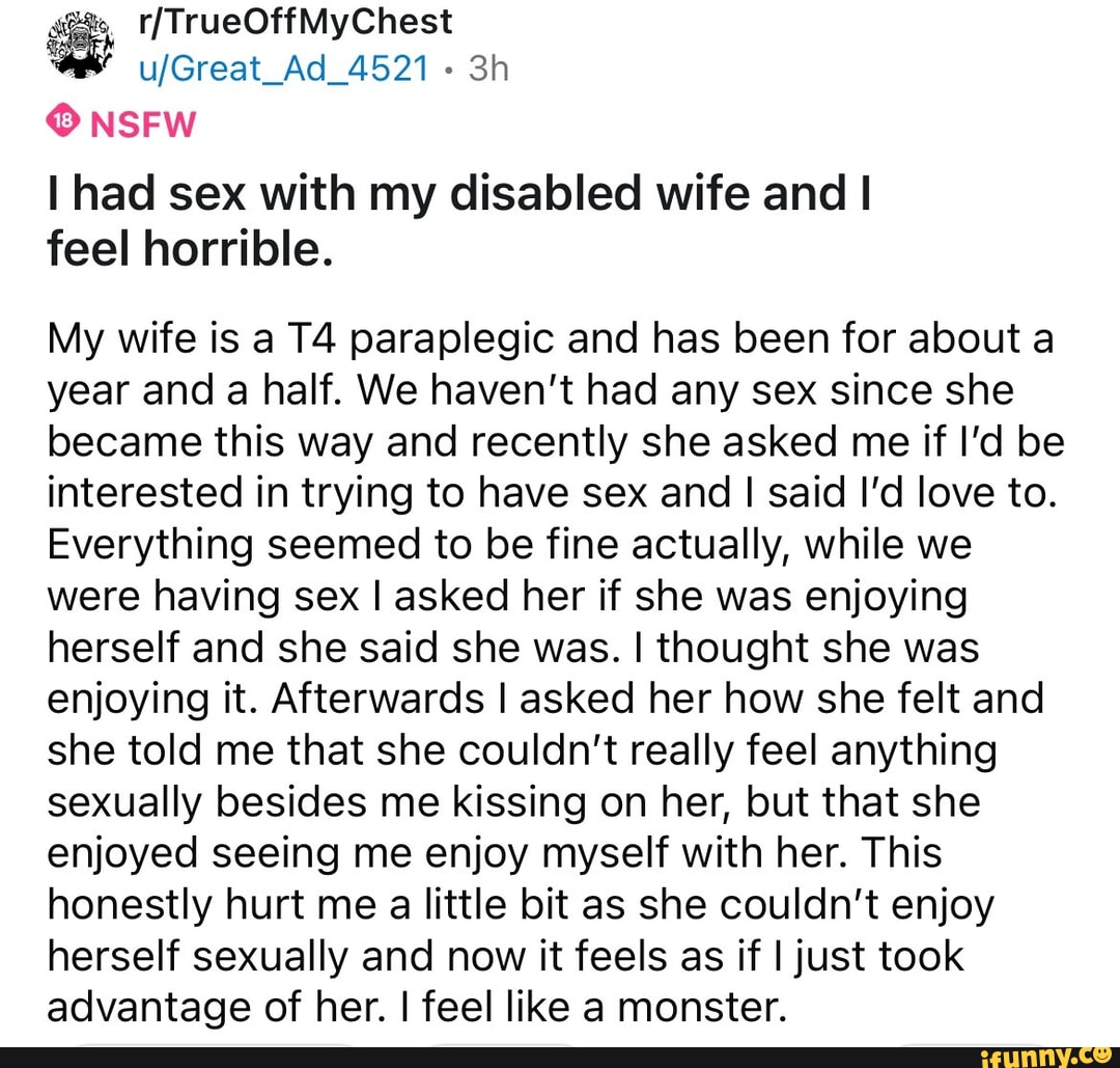 NSFW I had sex with my disabled wife and I feel horrible. My wife is a