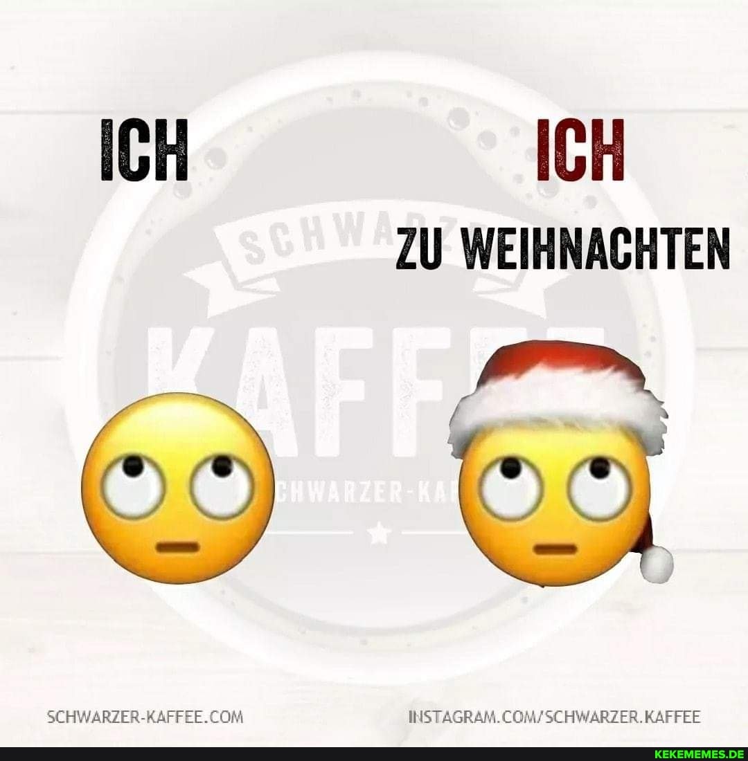 ICH ICH ZU WEIHNACHTEN
KAFFEE