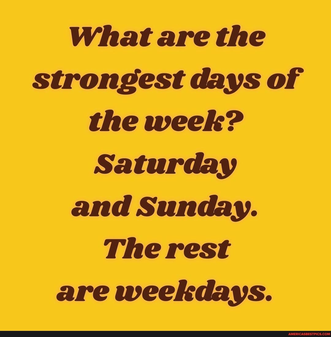 what-are-the-strongest-days-of-the-week-saturday-and-sunday-the-rest