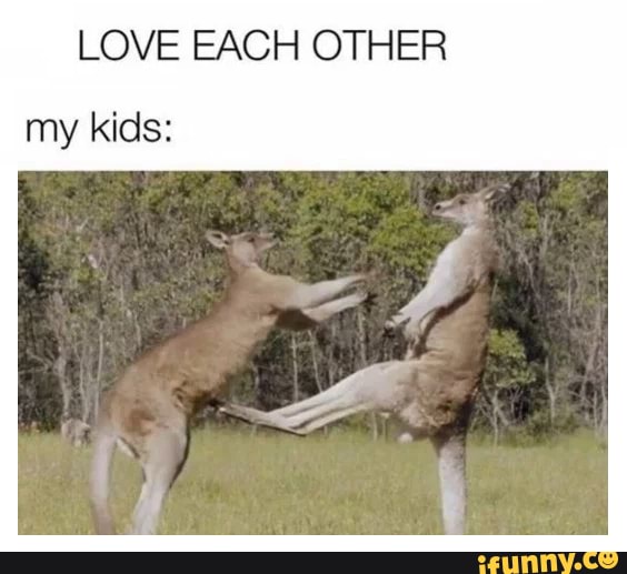 LOVE EACH OTHER
my kids: