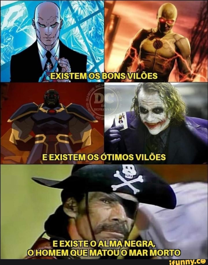 E EXISTEM os ÓTIMOS VILÕES
HOMEM QUE MAR MORTO)