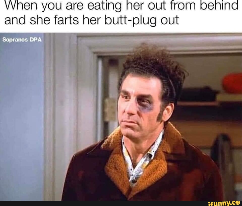 Vvnen you are eating her out trom benind and she farts her butt-plug out  OPA - iFunny