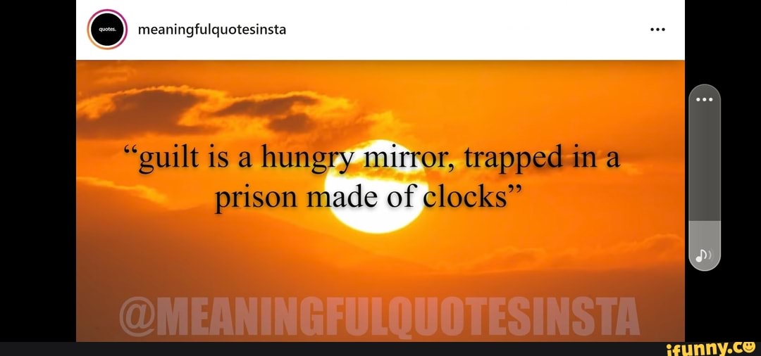 Meaningfulquotesinsta "guilt is a hungry mirror, trapped in prison made