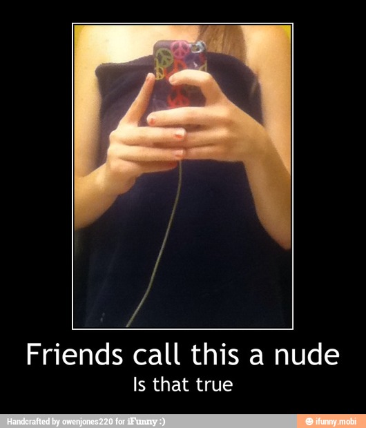 Friends call this a nude
Is that true - Friends call this a nude
Is that true