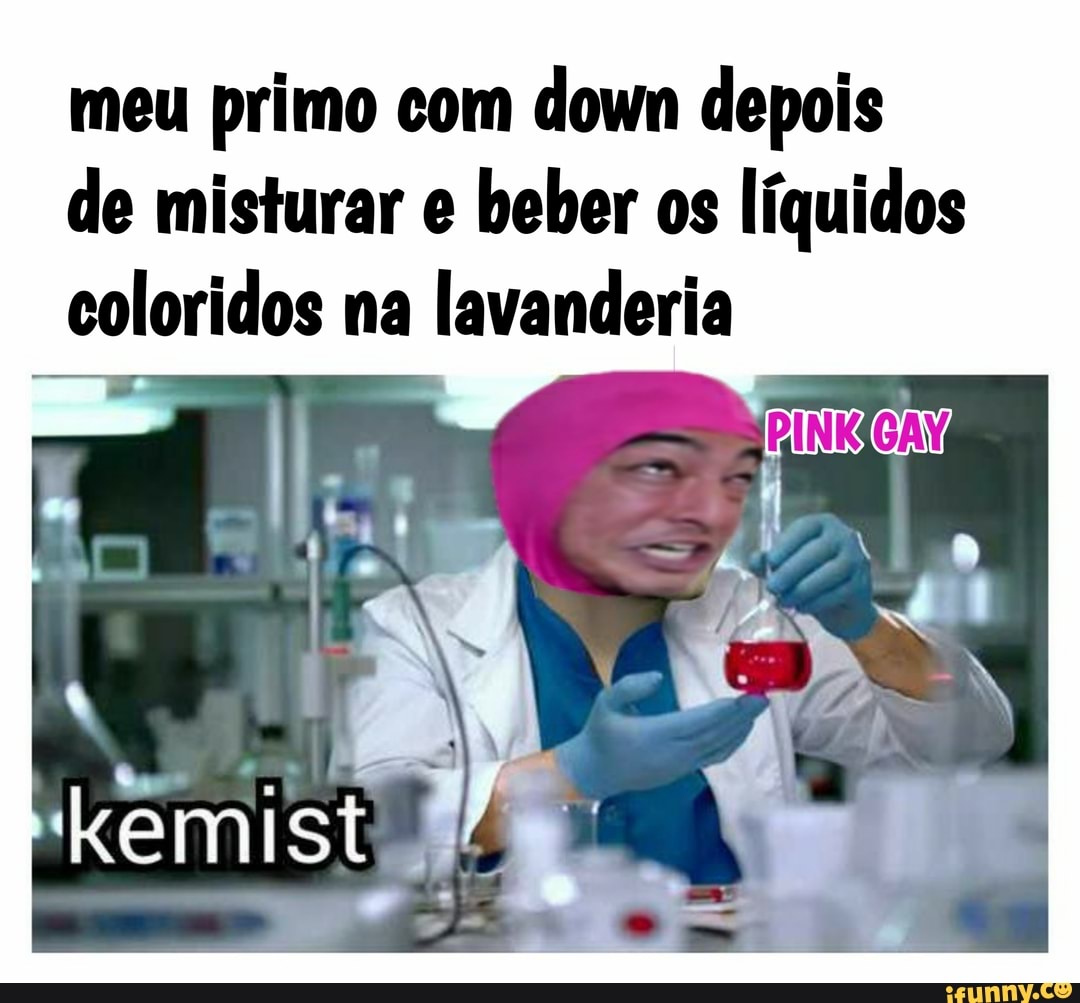 meu primo com down depois
de misturar e beber os líquidos
coloridos na lavanderia