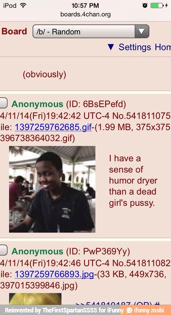 LS 10:57 PM mm
boards.4chan.org Anonymous (ID: 6BsEPefd)
4/11/14(Fri)19:42:42 UTC-4 No.541811075
ATAR NE
396738364032. gif)
Ihave a
sense of
humor dryer
than a dead Anonymous (ID: PwP369Yy)
4/11/14(Fri)19:42:46 UTC-4 No.541811082
ESAS ANS