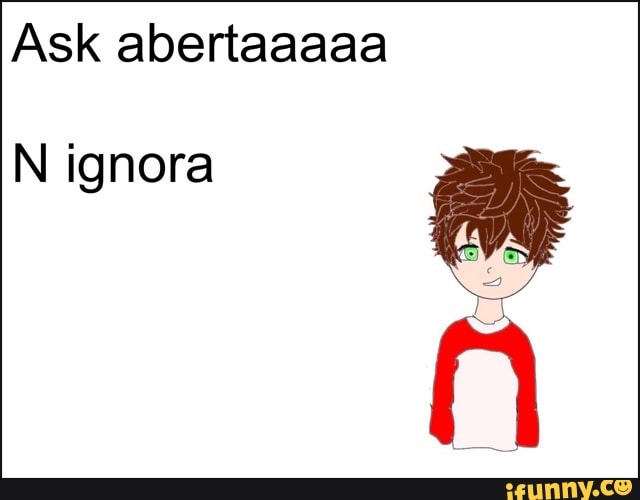 Ask abertaaaaa
N ignora