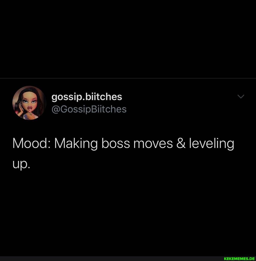 gossip.biitches
GossipBiitch
Mood: Making boss moves & leveling up.