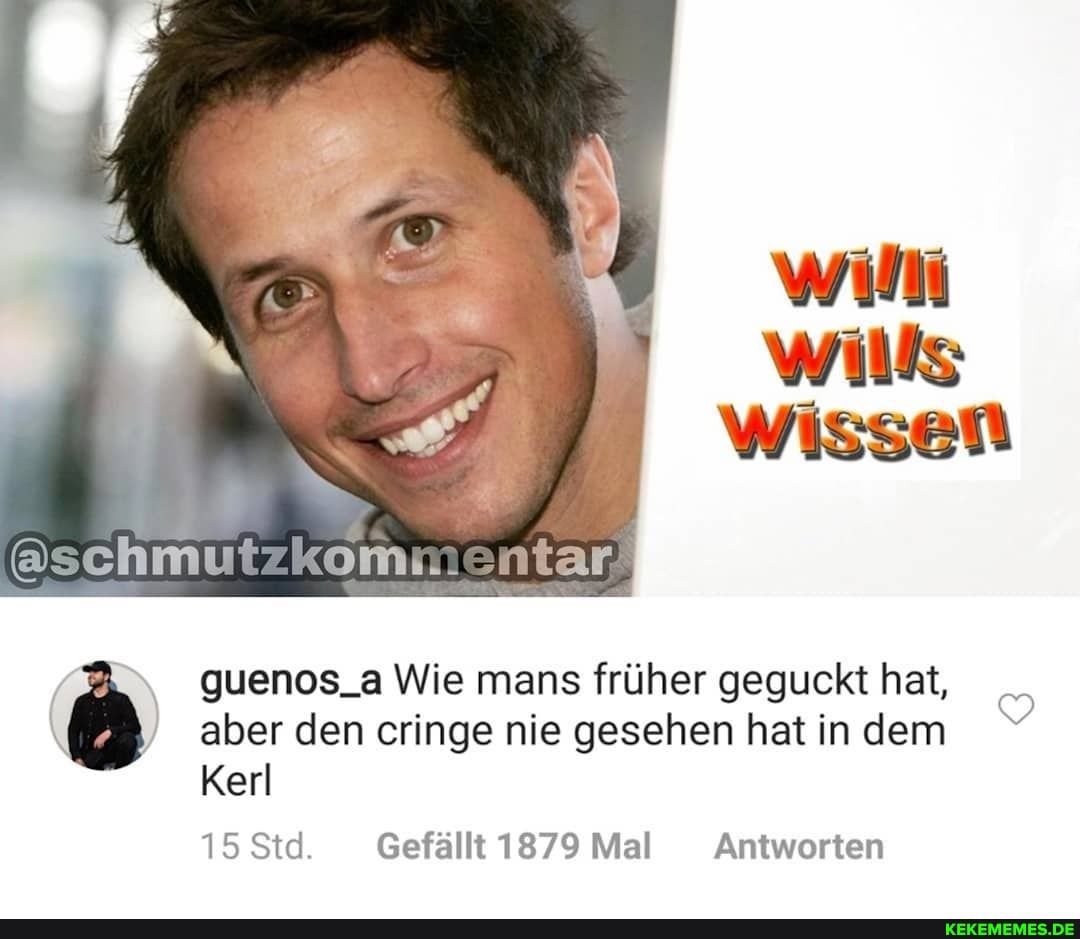 guenos_a Wie mans früher geguckt hat, aber den cringe nie gesehen hat in dem
Kerl
15 Std. Gefällt 1879 Mal Antworten