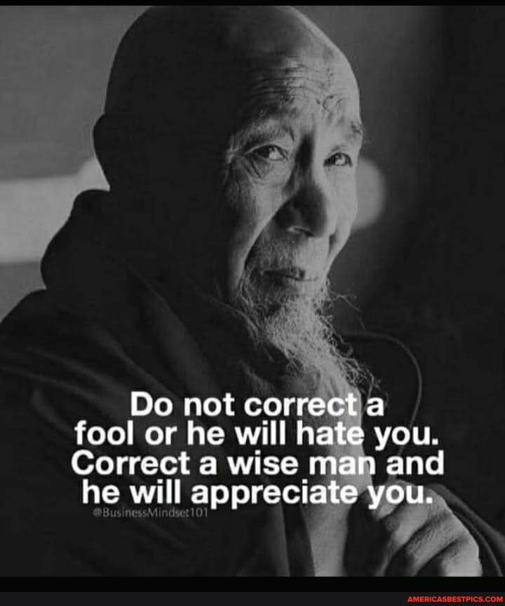Ne
Do not correcta fool or he will hate you.
Correct a wise man and he will appreciate you.