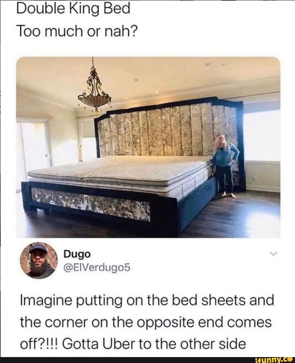 Double King Bed Too much or nah? Imagine putting on the bed sheets and the corner on the