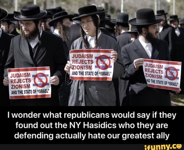 I wonder what republicans would say if they
found out the NY Hasidics who they are
defending actually hate our greatest ally - I wonder what republicans would say if they found out the NY Hasidics who they are defending actually hate our greatest ally