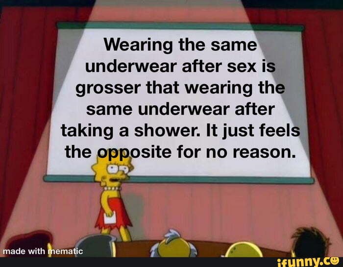 Wearing the same underwear after sex is grosser that wearing the same