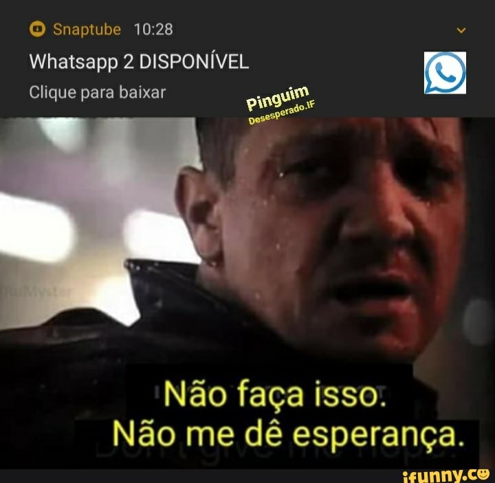 Snaptube
Whatsapp 2 DISPONÍVEL Clique para baixar
Não faça isso.
Não me dê esperança.