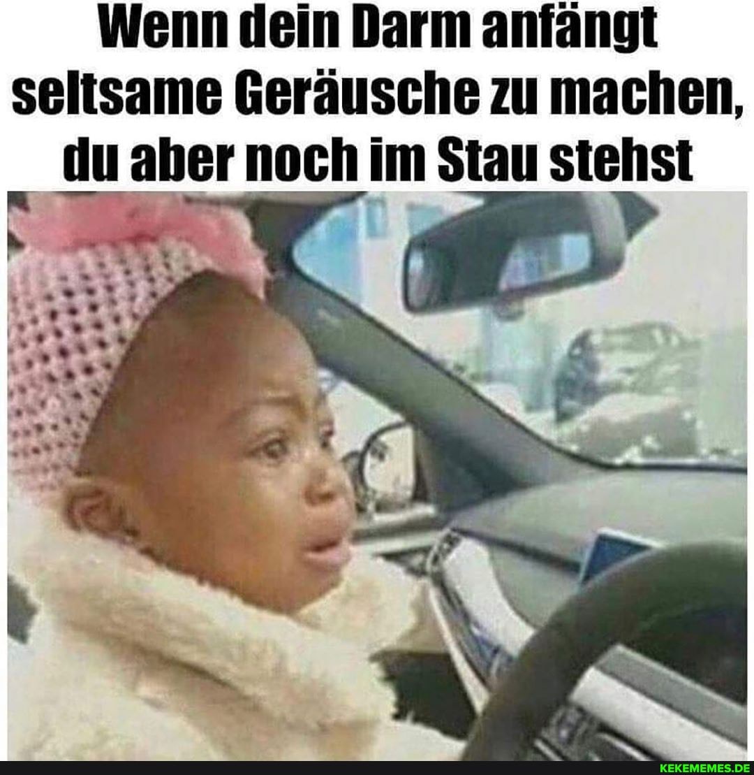 Wenn dein Darm anfängt seltsame Geräusche zu machen, du aber noch im Stau stehst