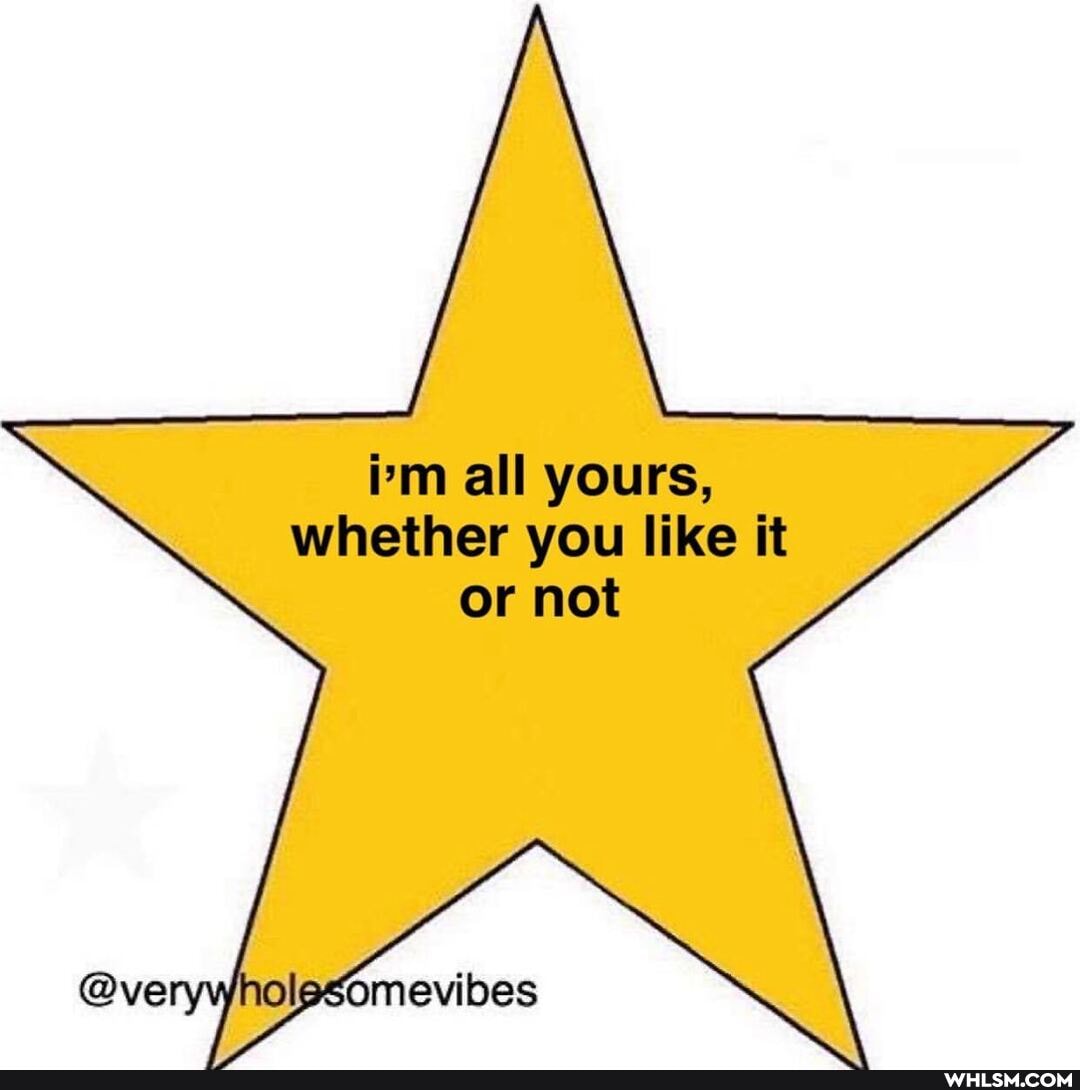 im all yours, whether you like it or not
omevibes