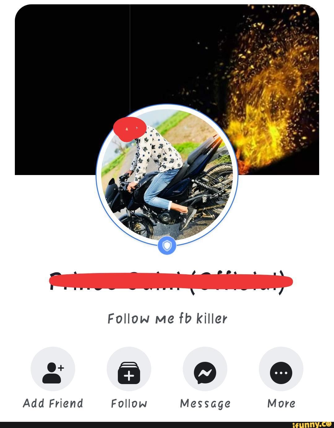 Follow me fb killer
Add Friend Follow Message More