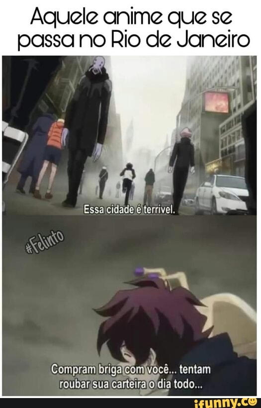 Aquele anime que se
passa no Rio de Janeiro