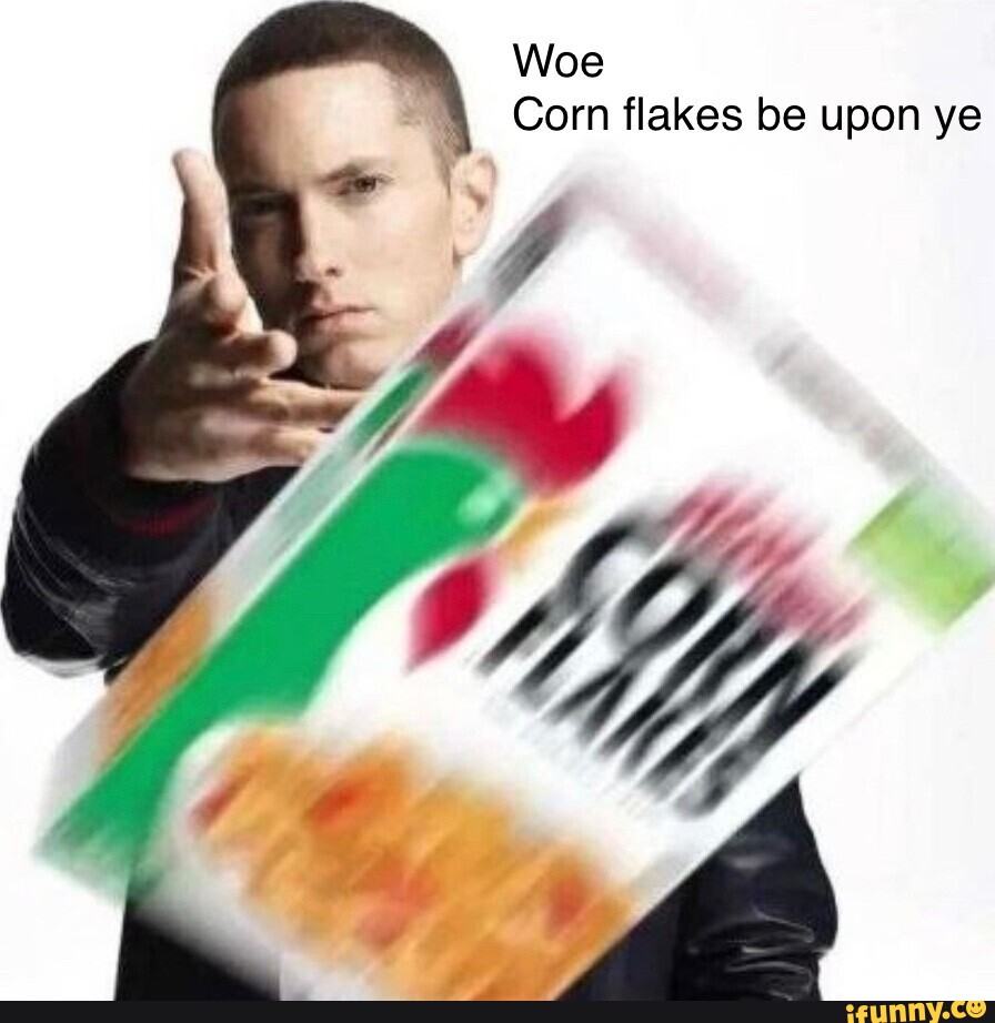 Woe Corn Flakes Be Upon Ye - Ifunny