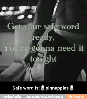 Safe word is: g pinnapples g - Safe word is:🍍pinnapples🍍