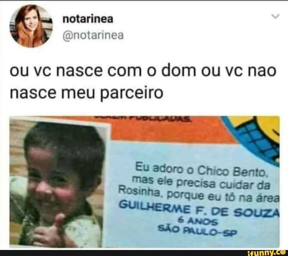 ou vc nasce com o dom ou vc nao
nasce meu parceiro