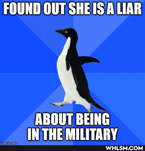 FOUND OUT SHE IS A LIAR
ABOUT BEING IN THE MILITARY
