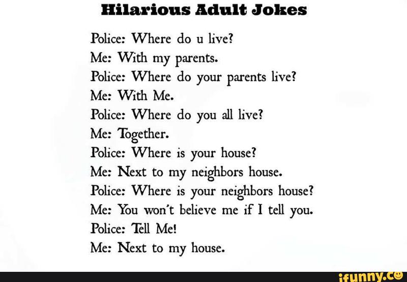 Hilarious Mult Jokes Me Vthh My Parents Police Where Do Your Parents Live Me With Me Police Where Do You All Live Me Together Police Where Is Your House Me Next To