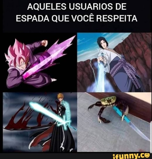 AQUELES USUARIOS DE ESPADA QUE VOCÊ RESPEITA