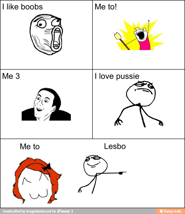 I like boobs Me to!
axe
SO
I love pussie
Me to Lesbo