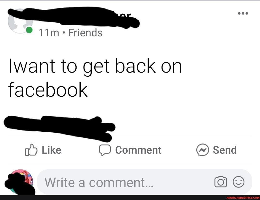 O Friends lwant to get back on facebook
Like Comment Send
Write a comment...