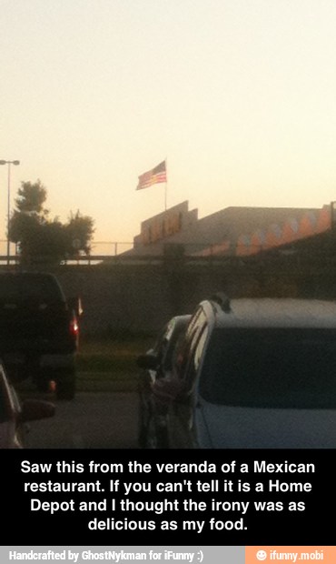 Saw this from the veranda of a Mexican
restaurant. If you can't tell it is a Home
Depot and I thought the irony was as
delicious as my food. - Saw this from the veranda of a Mexican restaurant. If you can't tell it is a Home Depot and I thought the irony was as delicious as my food.