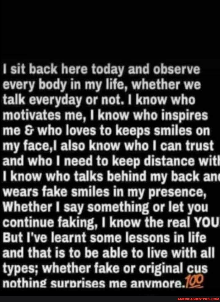 sit back here today and observe every body in my life, whether we talk everyday or not. I know who motivates me, I know who inspires me & who loves to keeps smiles on my face,! also know who I can trust and who need to keep distance witt know who talks behind my back an wears fake smiles in my presence,
Whether I say something or let you continue faking, I know the real YOU But I've learnt some lessons in life and that is to be able to live with all types; whether fake or original cus nothing surprises me anvmore./~