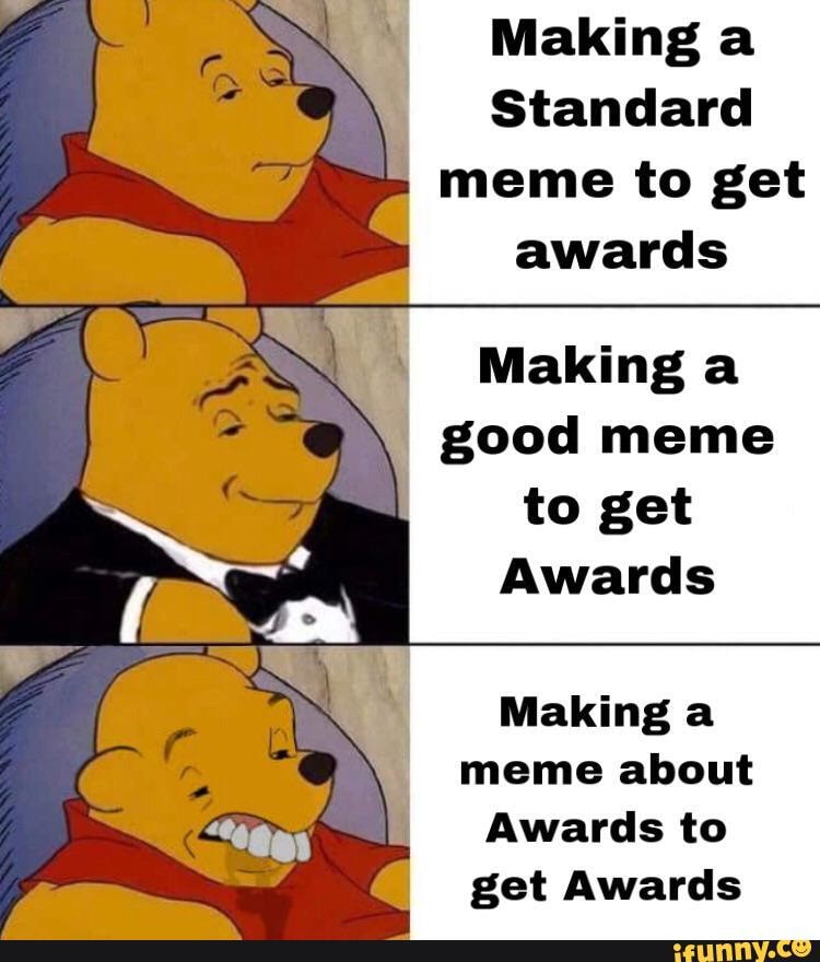 Making a Standard meme to get awards Making a good meme to get Awards