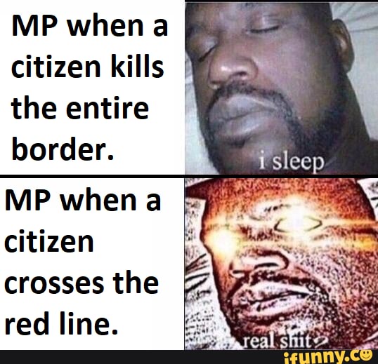 MP when a
E
citizen kills
I
the entire
border.
MP whena
citizen
crosses the
red line.