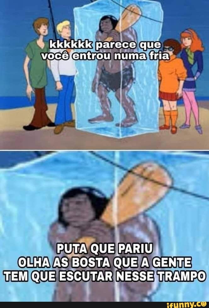 kkkkkk parece que você entrou numa fria
PUTA QUE PARIU OLHA AS BOSTA QUE A GENTE TEM QUE ESCUTAR NESSE TRAMPO