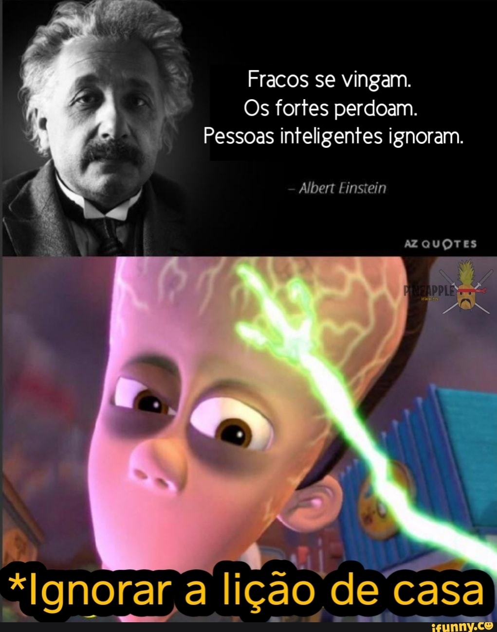 Os fortes perdoam.
fa aia
q
"Ignorar a lição de casa
