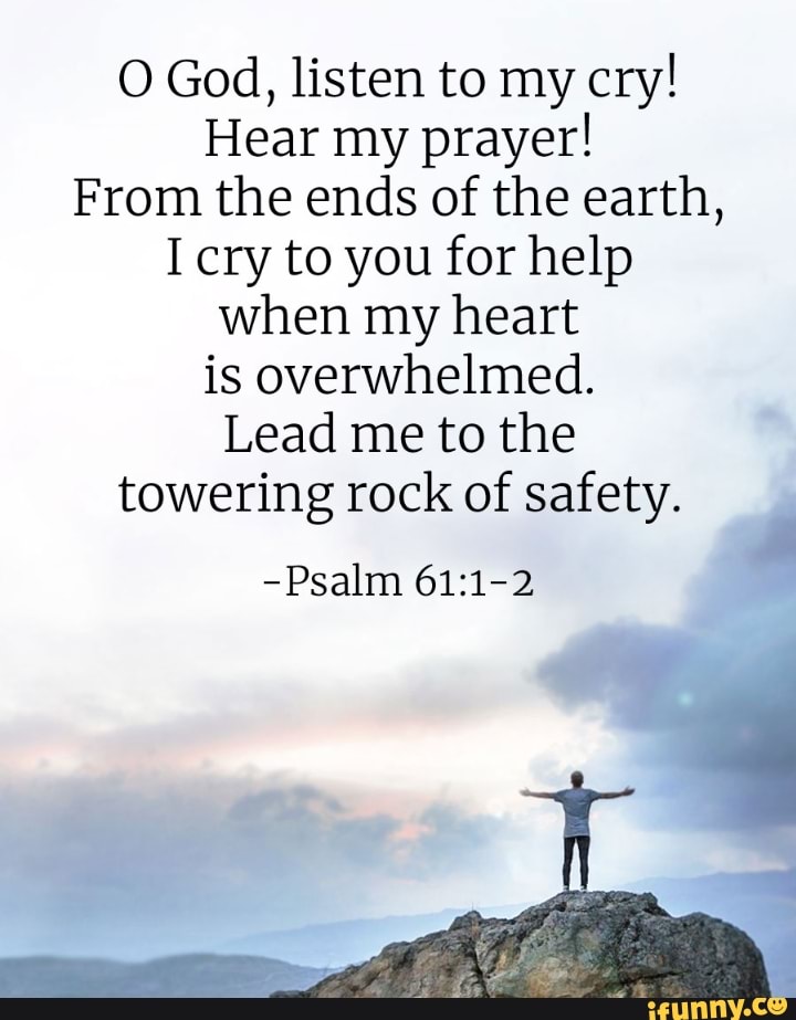 O God, Listen To My Cry! Hear My Prayer! From The Ends Of The Earth, I ...