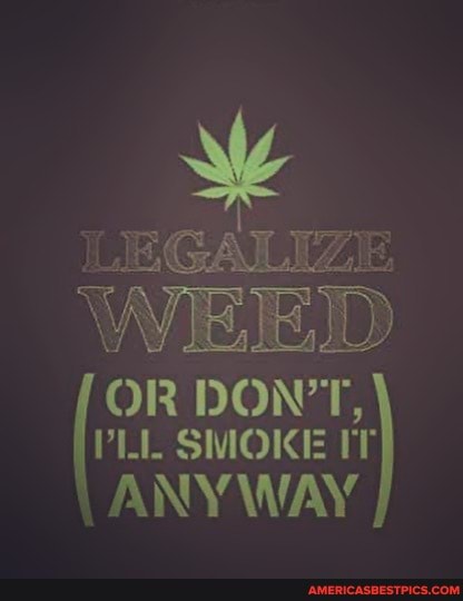 WEED
DONT,
VLL SMOIK: IT ANY WAY