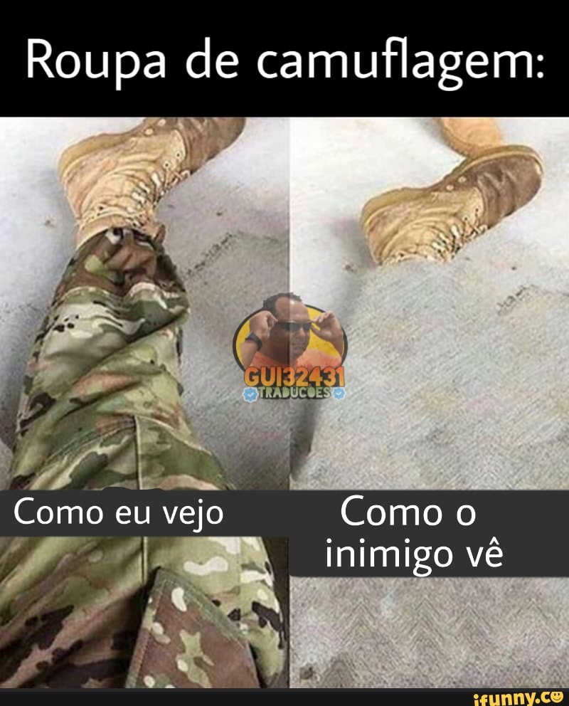 Roupa de camuflagem:
Como eu vejo Como o inimigo vê