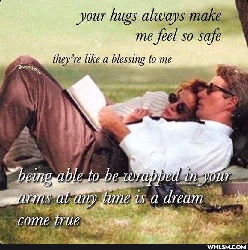 your hugs always make \ me feel so safe \
es
re like @ blessing to me
\ \
able to be dream
come true