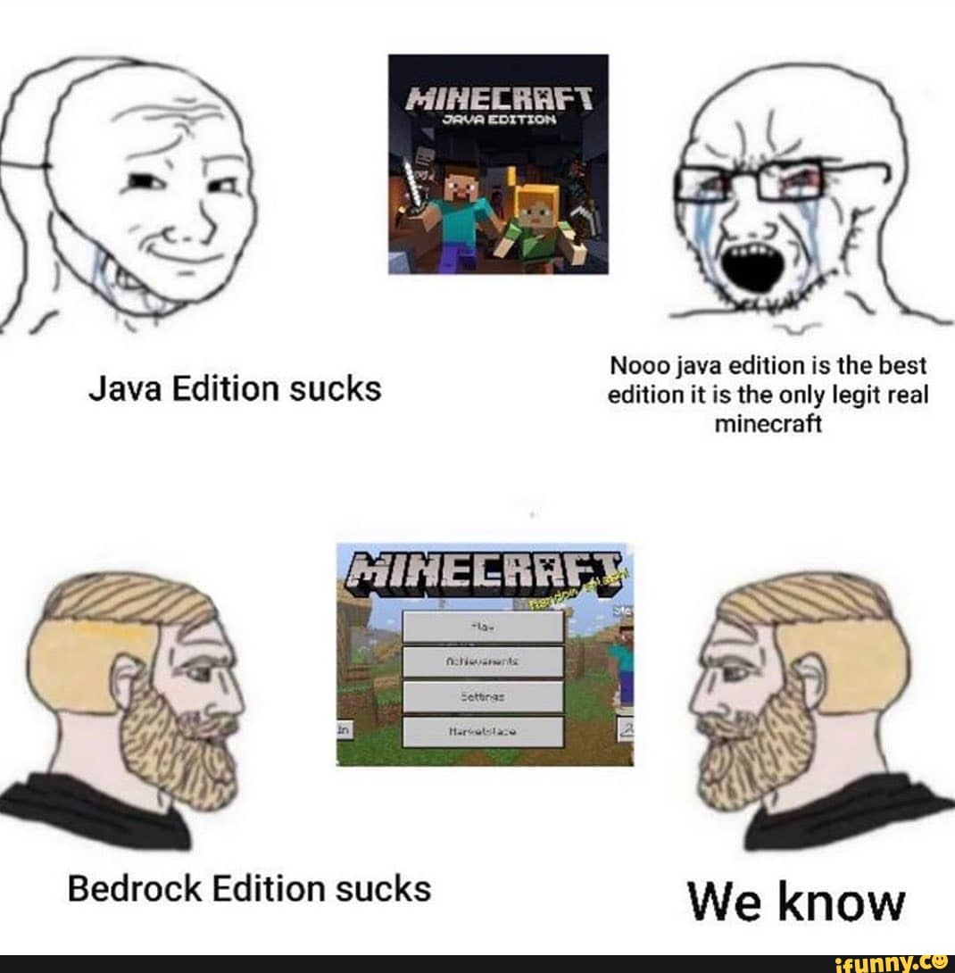 Nooo java edition is the best edition it is the only legit ...