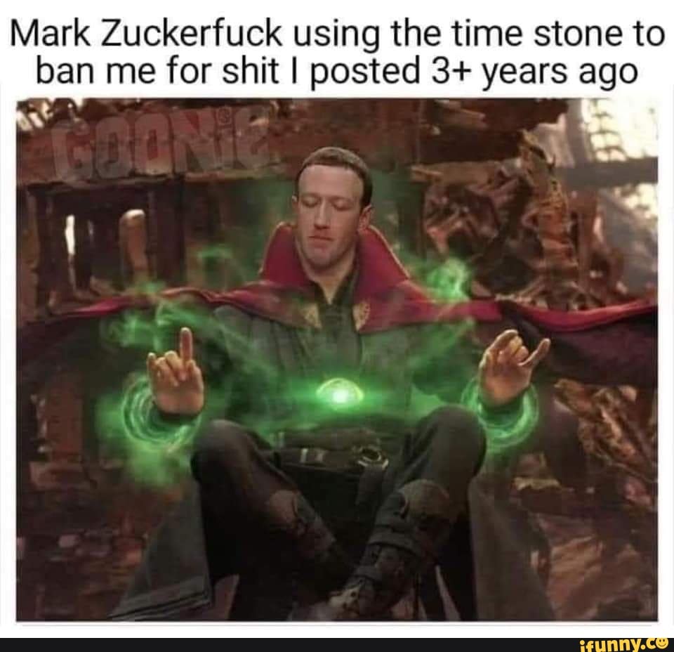Mark ban Zuckertuck me for shit using I the posted time 3+ stone years to ago ban me for shit I posted years ago