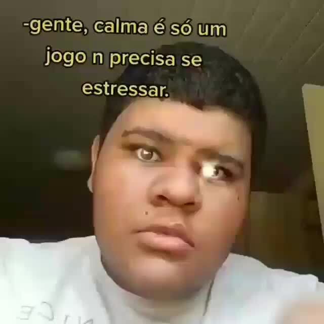 CALMA, CARA, ISSO É SÓ UM JOGO! - Gerador de Memes Online