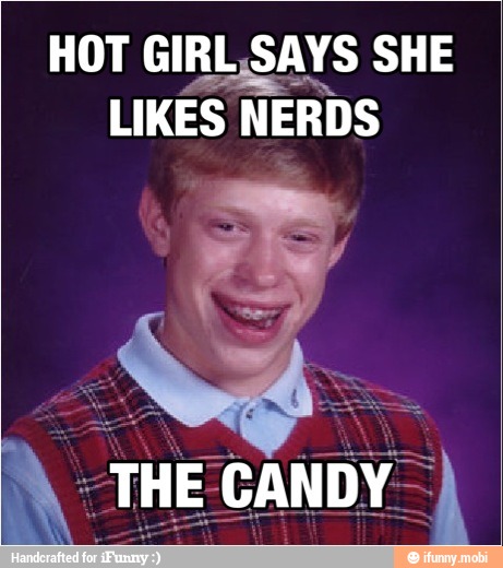 HOT GIRL,SAYS SHE
LIKES
NERDS
