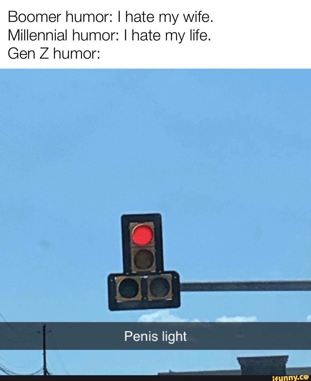 Boomer humor: I hate my wife.
Millennial humor: I hate my life.
Gen Z humor: