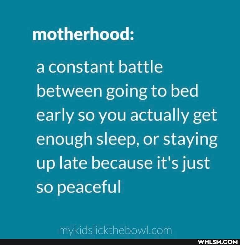 motherhood:
a constant battle between going to bed early so you actually get enough sleep, or staying up late because it's just so peaceful
cam