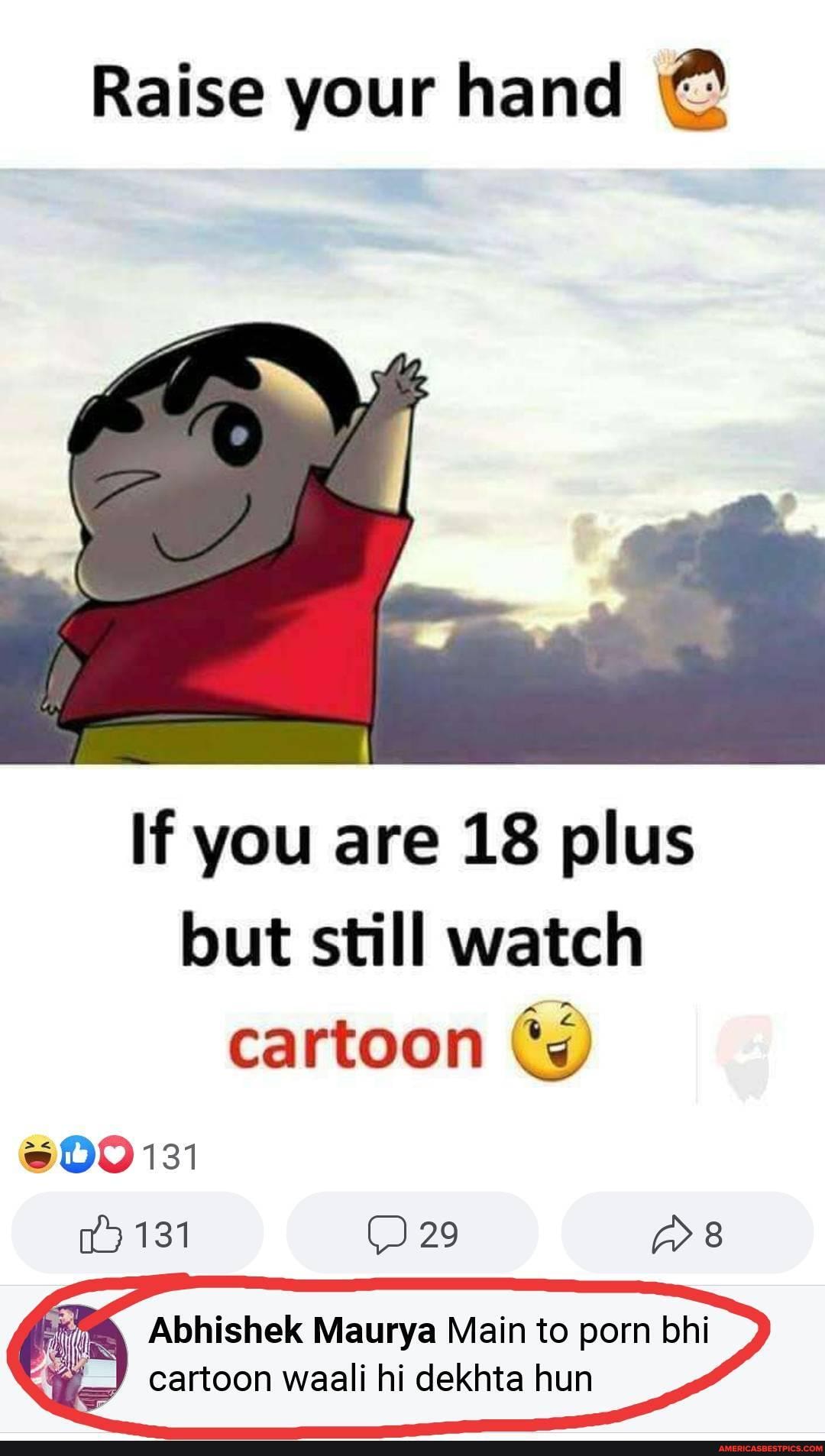 18 Plus Porn Cartoon - Raise your hand If you are 18 plus but still watch cartoon 600131 131 29  Abhishek Maurya Main to porn bhi cartoon waali hi dekhta hun - seo.title