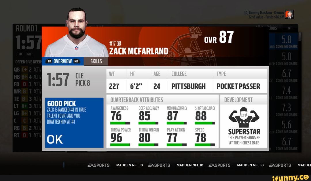 SKILLS
CLE PICK 8 227 6'2" 24 PITTSBURGH POCKETPASSER
DRAFTED HIM AT #1
76_ 85 87 88 I
OK 96 80 T/ 78 THIS PLAYER EARNS XP
AT THE HIGHEST RATE
MADDENNFLII8 ZASPORTS MADDEN NFL18 ZASPORTS MADDENNFLI8 ZASPORTS MADDEI